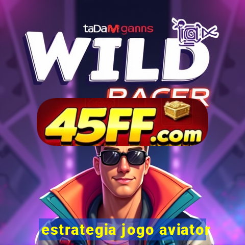 estrategia jogo aviator